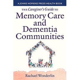 The Caregiver's Guide to Memory Care and Dementia Communities