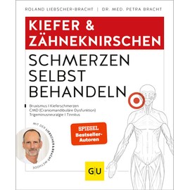 Kiefer & Zähneknirschen Schmerzen selbst behandeln: Bei Gelenkschmerzen, Zähneknirschen, chronischen Gesichtsschmerzen, myofaszialen Schmerzen