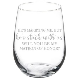 Wine Glass Goblet Stuck With Us Will You Be My Matron Of Honor Proposal (17 oz Stemless)