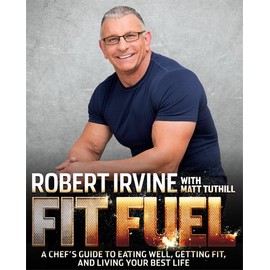 Fit Fuel: A Chef's Guide to Eating Well, Getting Fit, and Living Your Best Life