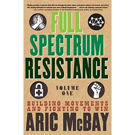Full Spectrum Resistance, Volume One: Building Movements and Fighting to Win