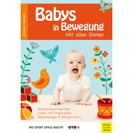 Babys in Bewegung: Mit allen Sinnen (Wo Sport Spaß macht)