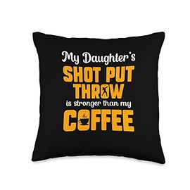 My Daughters Shot Put Throw is Stronger Than My Coffee Throw Pillow