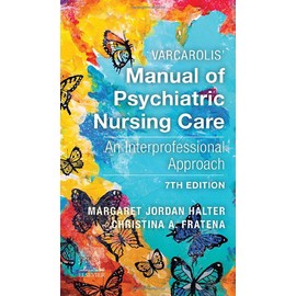 Varcarolis' Manual of Psychiatric Nursing Care: An Interprofessional Approach