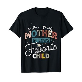 I'm My Mother In Laws Favorite Child Family Gifts T-Shirt