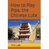 How to Play Pipa, the Chinese Lute: The Basic Skills