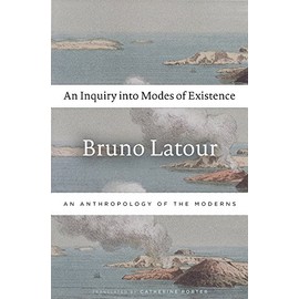 An Inquiry into Modes of Existence: An Anthropology of the Moderns