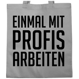 Shirtracer - Cotton Bag - Sayings Statement - Einmal mit Profis arbeiten Strikativ Black, 1 Light Grey, Unit size