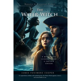 The Water-Witch: A Classic Maritime Romance and Adventure Novel: Illustrated Edition with Author Biography