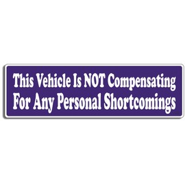Gear Tatz - This Vehicle is NOT Compensating for Any Personal Shortcomings - Funny- Bumper Sticker - 3 x 10 inches - Professionally Made in The USA (Vinyl,X1)