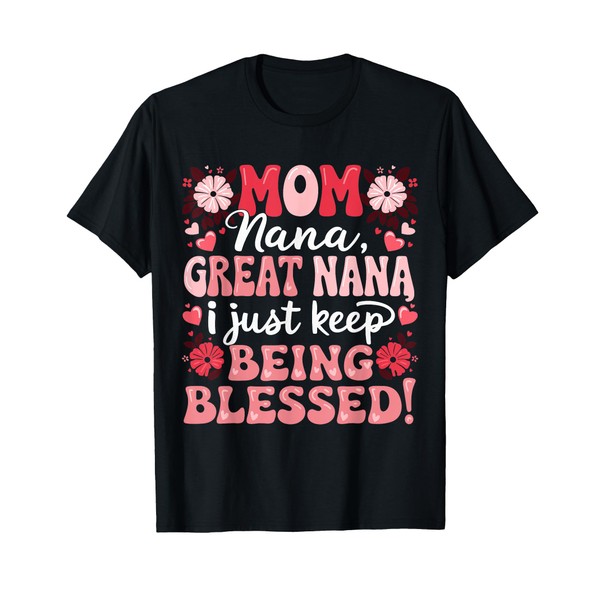 Mom Nana Great Nana Keep Getting Blessed Mother's Day T-Shirt