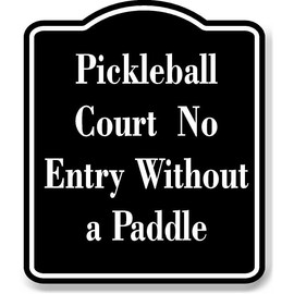Pickleball Court - No Entry Without a Paddle BLACK Aluminum Composite Sign 15''x18''