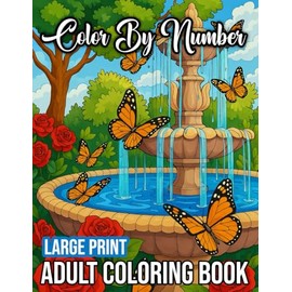 Large Print Color By Number Adult Coloring Book: Easy Color By Number Book with Animals, Flowers, Birds, Butterflies, Unicorns, Ocean Life, and Holiday Themes.