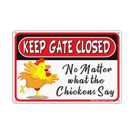 Keep Gate Closed Sign No Matter What the Chickens Say, 8 x 12 Inch Rust Free Aluminum Metal Chicken Decor, Reflective,Fade Resistant,UV Protected, Weatherproof Indoor/Outdoor