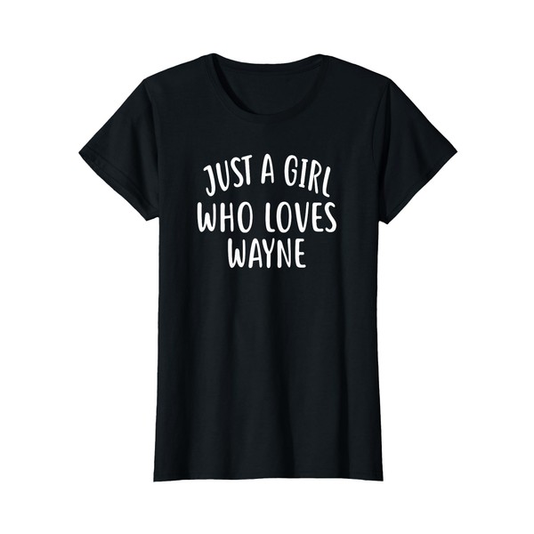 Just A Girl who loves WAYNE Shirt Cute WAYNE T-Shirt