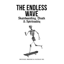 The Endless Wave: Skateboarding, Death and Spirituality