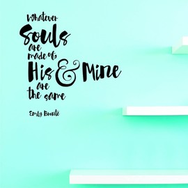 Decals - Whatever Souls are Made of His & Mine are The Same Wall Art Size 20 Inches X 30 Inches 22 Colors Available