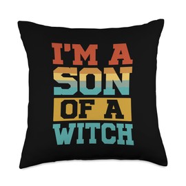 I'm A Son Of A Witch - Funny Sarcastic - Witchcraft Jokes Throw Pillow