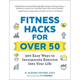 Fitness Hacks for over 50: 300 Easy Ways to Incorporate Exercise Into Your Life (Life Hacks Series)
