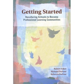 Getting Started: Reculturing Schools to Become Professional Learning Communities (Solutions)