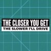 Under Design 'The Closer You Get, The Slower I Drive'