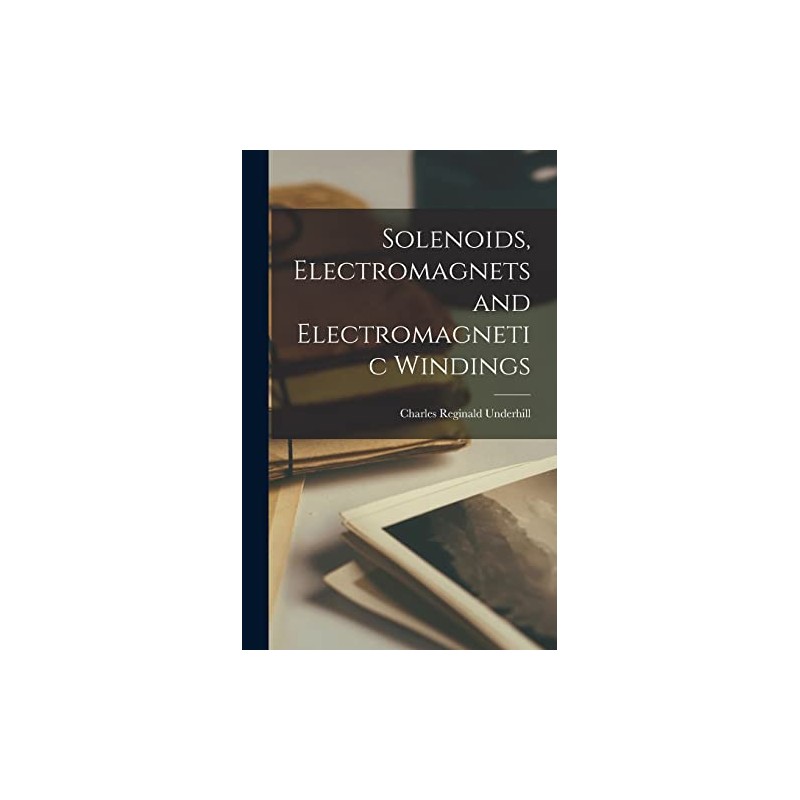 Solenoids, Electromagnets and Electromagnetic Windings