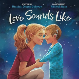 Love Sounds Like: A Children's Bedtime Book About Hearing Loss and the Different Ways Kids Experience Love