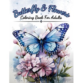 Butterfly And Flowers - Coloring Book For Adults: Relaxing Hand-Drawn Designs of Butterflies and Flower Gardens (Coloring Books)