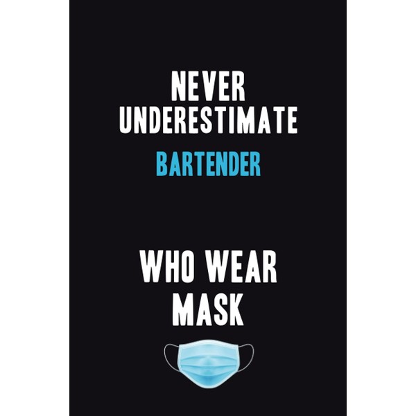 Never Underestimate Bartender Who Wear Mask: Motivational : 6X9 unlined