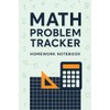 Math Problem Tracker – Homework Notebook: Organize Assignments, Practice Steps