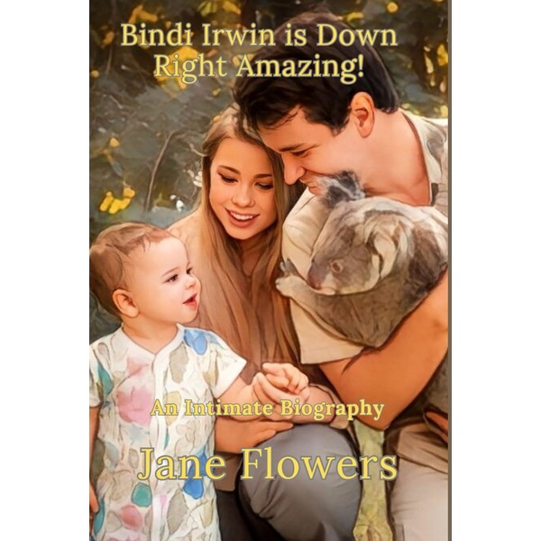 Bindi Irwin is Down Right Amazing: An Intimate Biography