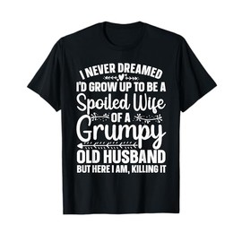 Funny Spoiled Wife Art For Women Girls Grumpy Old Husband T-Shirt