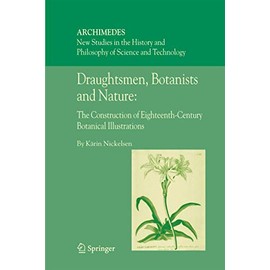 Draughtsmen, Botanists and Nature:: The Construction of Eighteenth-Century Botanical Illustrations (Archimedes (15))