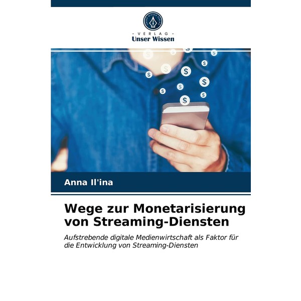 Wege zur Monetarisierung von Streaming-Diensten: Aufstrebende digitale Medienwirtschaft als Faktor