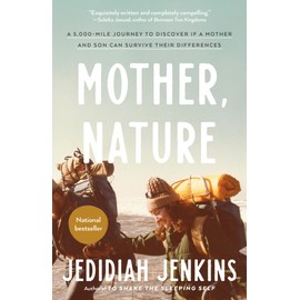 Mother, Nature: A 5,000-Mile Journey to Discover if a Mother and Son Can Survive Their Differences