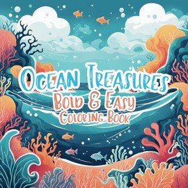 Ocean Treasures Bold & Easy Coloring Book: Dive into a World of Colorful Marine Marvels