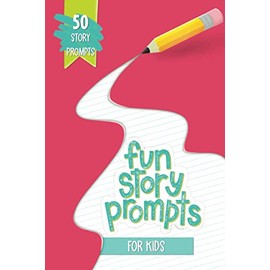Fun Story Prompts for Kids: 50 Story Prompts