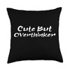 Cute But Overthinker Funny Overthinking Throw Pillow