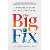 The Big Fix: Seven Practical Steps to Save Our Planet
