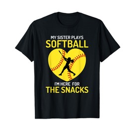My Sister Plays Softball I'm Here For The Snacks Softball T-Shirt