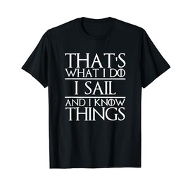 That's What I Do I Sail and I Know Things Sailing Sailor T-Shirt