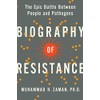 Biography of Resistance: The Epic Battle Between People and Pathogens