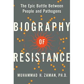Biography of Resistance: The Epic Battle Between People and Pathogens