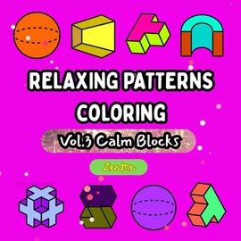 ZenMe: Relaxing Patterns Coloring Vol.3 Calm Blocks: Clean, Bold, and Easy 3D Geometrical Theme Designs for all age coloring