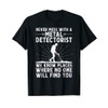Funny Metal Detectorist Design For Men Women Metal Detecting T-Shirt