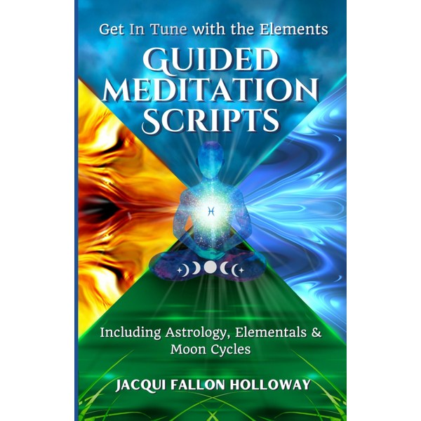 Get In Tune with the Elements - Guided Meditation Scripts: