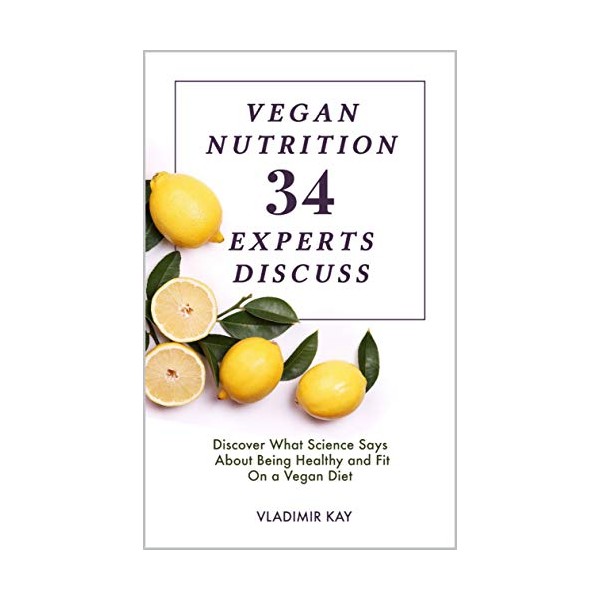  Vegan Nutrition: 34 Experts Discuss