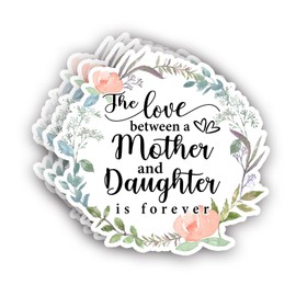 (3Pcs) The Love Between A Mother and Daughter is Forever Sticker Funny Motivational Quotes Inspirational Family Love Vinyl Decal for Tumbler Laptop Kindle Water Bottles Books Phone -Size 3x3 Inches