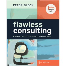 Flawless Consulting: A Guide to Getting Your Expertise Used