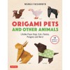 Origami Pets and Other Animals: Lifelike Paper Dogs, Cats, Pandas,